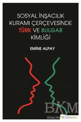 Sosyal İnşacılık Kuramı Çerçevesinde Türk ve Bulgar Kimliği - Hiperlink Yayınları