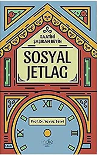 Sosyal Jetlag - Saatini Şaşıran Beyin - İndie Yayınları
