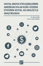 Sosyal Medya Etkileşimlerinin Amerikan Dolar Kuru Üzerine Etkisinin Sosyal Ağ Analizi İle Araştırılm - Gazi Kitabevi