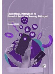 Sosyal Medya, Materyalizm Ve Kompulsif Satın Alma Davranışı Etkileşimi - Gazi Kitabevi