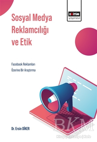 Sosyal Medya Reklamcılığı ve Etik - Eğitim Yayınevi - Bilimsel Eserler
