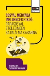 Sosyal Medyada Influencer Etkisi: Parasosyal Etkileşimden Satın Alma Kararına - Eğitim Yayınevi - Bilimsel Eserler