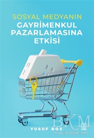 Sosyal Medyanın Gayrimenkul Pazarlamasına Etkisi - Luna Yayınları