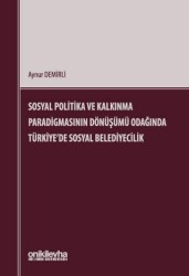 Sosyal Politika ve Kalkınma Paradigmasının Dönüşümü Odağında Türkiye`de Sosyal Belediyecilik - On İki Levha Yayınları