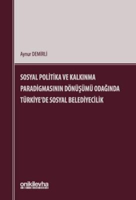 Sosyal Politika ve Kalkınma Paradigmasının Dönüşümü Odağında Türkiye`de Sosyal Belediyecilik - 1