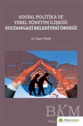 Sosyal Politika ve Yerel Yönetim İlişkisi: Sultangazi Belediyesi Örneği - Hiperlink Yayınları