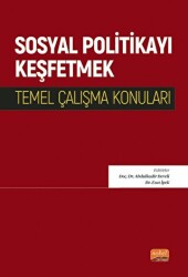 Sosyal Politikayı Keşfetmek - Temel Çalışma Konuları - Nobel Bilimsel Eserler