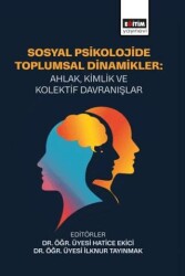 Sosyal Psikolojide Toplumsal Dinamikler: Ahlak, Kimlik ve Kolektif - Eğitim Yayınevi - Bilimsel Eserler