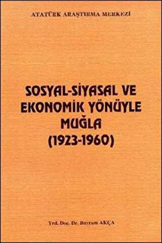 Sosyal-Siyasal ve Ekonomik Yönüyle Muğla - Atatürk Araştırma Merkezi