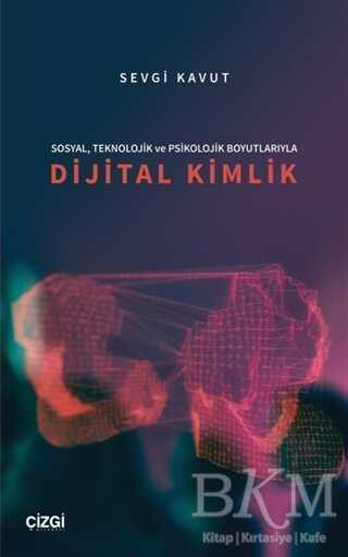 Sosyal, Teknolojik ve Psikolojik Boyutlarıyla Dijital Kimlik - 1