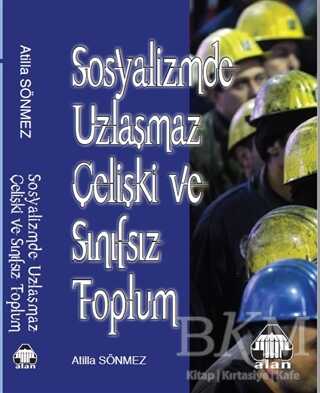 Sosyalizmde Uzlaşmaz Çelişki ve Sınıfsız Toplum - Alan Yayıncılık