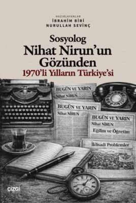 Sosyolog Nihat Nirun’un Gözünden 1970’li Yılların Türkiye’si - 1