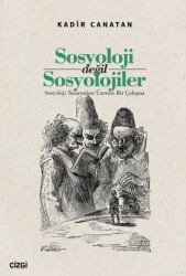 Sosyoloji değil Sosyolojiler- Sosyoloji Tasarımları Üzerine Bir Çalışma - Çizgi Kitabevi Yayınları