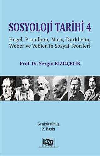 Sosyoloji Tarihi 4 - Hegel, Proudhon, Marx, Durkheim, Weber Ve Veblen`in Sosyal Teorileri