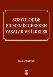 Sosyolojide Bilmemiz Gereken Yasalar ve İlkeler - Ekin Basım Yayın