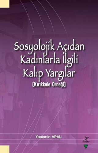 Sosyolojik Açıdan Kadınlarla İlgili Kalıp Yargılar Kırıkkale Örneği - Grafiker Yayınları