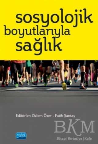 Sosyolojik Boyutlarıyla Sağlık - Nobel Akademik Yayıncılık