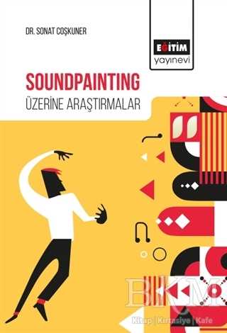 Soundpainting Üzerine Araştırmalar - Eğitim Yayınevi - Bilimsel Eserler