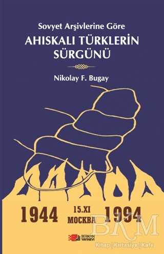Sovyet Arşivlerine Göre Ahıskalı Türklerin Sürgünü - 1