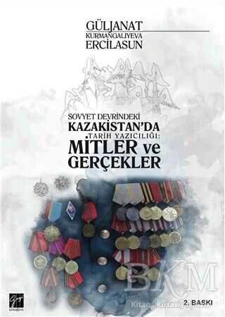 Sovyet Devrindeki Kazakistan`da Tarih Yazıcılığı: Mitler ve Gerçekler - Gazi Kitabevi