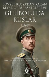 Sovyet Rusya’dan Kaçan Beyaz Ordu Askerleri ve Gelibolu’da Ruslar 1920 - Dorlion Yayınları