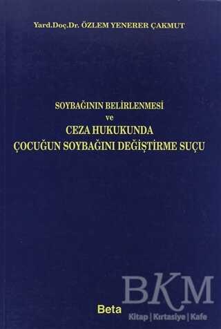 Soybağının Belirlenmesi ve Ceza Hukukunda Çocuğun Soybağını Değiştirme Suçu - Beta Yayınevi