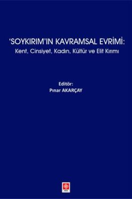 Soykırım`ın Kavramsal Evrimi: Kent, Cinsiyet, Kadın, Kültür ve Elit Kırımı - 1