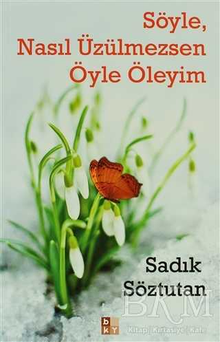 Söyle, Nasıl Üzülmezsen Öyle Öleyim - Babıali Kültür Yayıncılığı