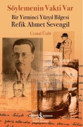 Söylemenin Vakti Var - Bir Yirminci Yüzyıl Bilgesi Refik Ahmet Sevengil - İş Bankası Kültür Yayınları
