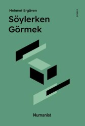 Söylerken Görmek - Hümanist Kitap Yayıncılık