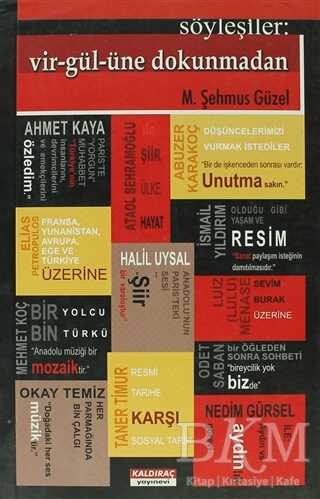 Söyleşiler: Vir-gül-üne Dokunmadan - Kaldıraç Yayınevi