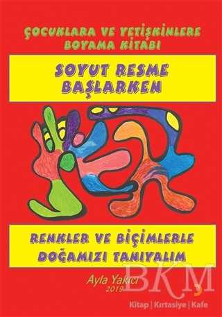 Soyut Resme Başlarken - Çocuklara ve Yetişkinlere Boyama Kitabı - Cinius Yayınları