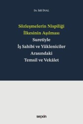 Sözleşmelerin Nispiliği İlkesinin Aşılması Suretiyle İş Sahibi ve Yükleniciler Arasındaki Temsil ve - Seçkin Yayıncılık