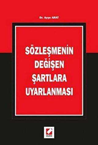 Sözleşmenin Değişen Şartlara Uyarlanması - Seçkin Yayıncılık