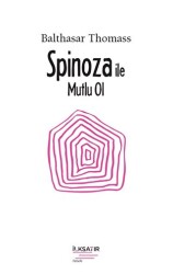 Spinoza ile Mutlu Ol - İlksatır Yayınevi