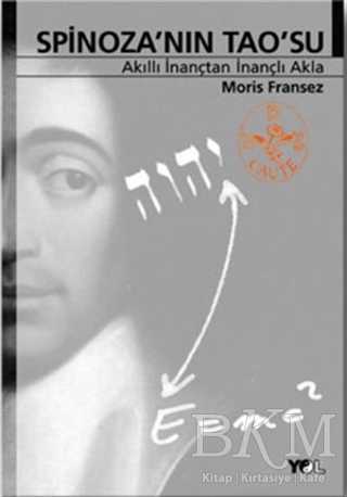 Spinoza’nın Tao’su Akıllı İnançtan İnançlı Akla
