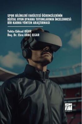 Spor Bilimleri Fakültesi Öğrencilerinin Dijital Oyun Oynama Tutumlarının İncelenmesi: Bir Karma Yönt - 1