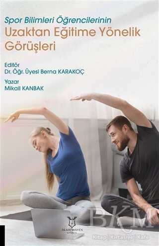 Spor Bilimleri Öğrencilerinin Uzaktan Eğitime Yönelik Görüşleri - Akademisyen Kitabevi