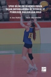Spor Bilimleri Öğrencilerinin Yaşam Doyumlarında Öz Yeterlik ve Psikolojik Sağlamlığın Rolü - Gazi Kitabevi