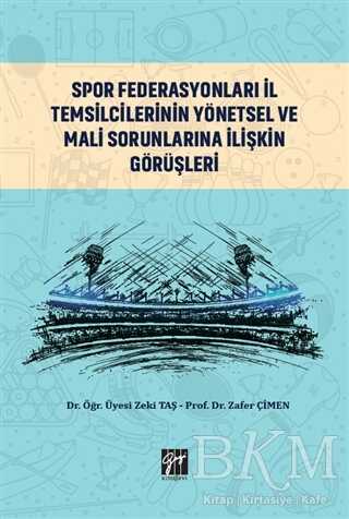Spor Federasyonları İl Temsilcilerinin Yönetsel ve Mali Sorunlarına İlişkin Görüşleri - Gazi Kitabevi