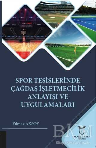 Spor Tesislerinde Çağdaş İşletmecilik Anlayışı ve Uygulamaları - Akademisyen Kitabevi