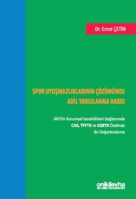 Spor Uyuşmazlıklarının Çözümünde Adil Yargılanma Hakkı: AİHS`in Kurumsal Gereklilikleri Bağlamında C - 1
