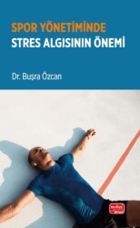 Spor Yönetiminde Stres Algısının Önemi - Nobel Bilimsel Eserler