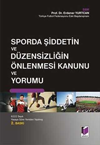 Sporda Şiddetin ve Du¨zensizliğin Önlenmesi Kanunu ve Yorumu - Adalet Yayınevi