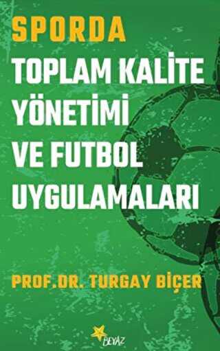 Sporda Toplam Kalite Yönetimi ve Futbol Uygulamaları - Beyaz Yayınları