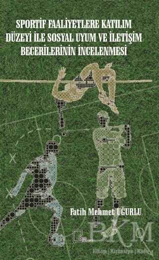 Sportif Faaliyetlere Katılım Düzeyi İle Sosyal Uyum ve İletişim Becerilerinin İncelenmesi - Gece Akademi