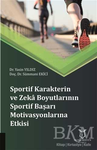 Sportif Karakterin ve Zeka Boyutlarının Sportif Başarı Motivasyonlarına Etkisi - Akademisyen Kitabevi
