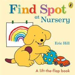 Spot: Find Spot at Nursery A Lift-the-Flap Story - Puffin Books