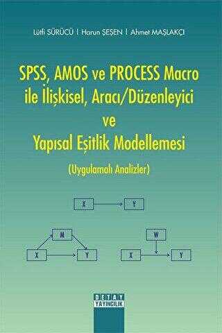 SPSS, AMOS ve PROCESS Macro ile İlişkisel, Aracı-Düzenleyici ve Yapısal Eşitlik Modellemesi - Detay Yayıncılık