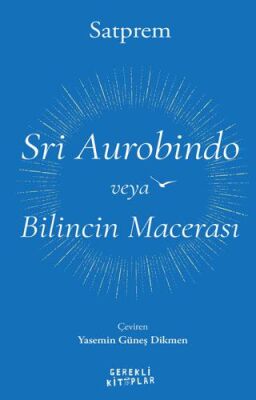 Sri Aurobindo veya Bilincin Macerası - 1